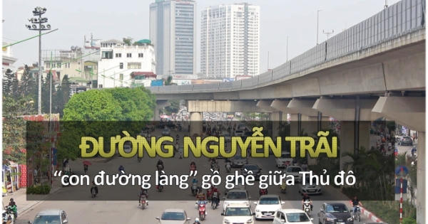 Đường Nguyễn Trãi, con đường làng gồ ghề giữa Thủ đô Đường Nguyễn Trãi, con đường làng gồ ghề giữa Thủ đô