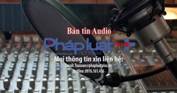 Bản tin Audio Thời sự Pháp luật Plus (23/2/2016)