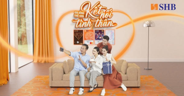 Gia đình hạnh phúc, kết nối tình thân với “Gia đình thẻ SHB” Gia đình hạnh phúc, kết nối tình thân với “Gia đình thẻ SHB”