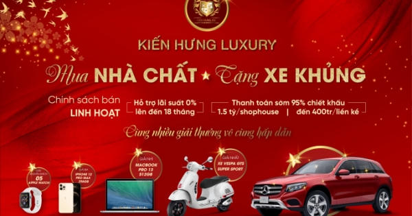 Kiến Hưng Luxury tung chương trình ưu đãi “Mua nhà chất - Tặng xe khủng”