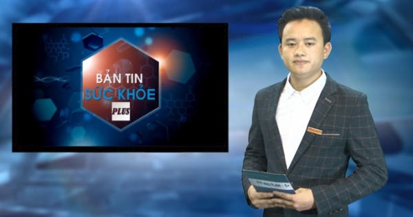 Bản tin Sức khỏe Plus 8/4/2016