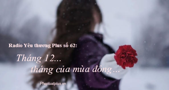 Radio Yêu thương Plus số 62: Tháng 12, tháng của mùa đông…