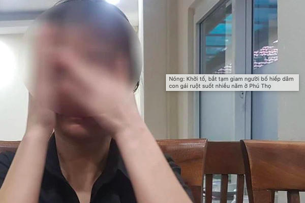 Nóng: Khởi tố, bắt tạm giam người cha nhiều lần hiếp dâm chính con gái ruột của mình ở Phú Thọ