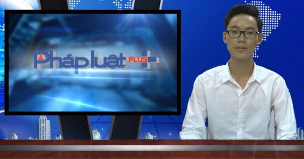 Bản tin Pháp Luật Plus ngày 23/5/2016