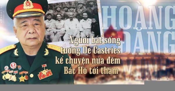 Người bắt sống tướng De Castries kể chuyện nửa đêm Bác Hồ tới thăm