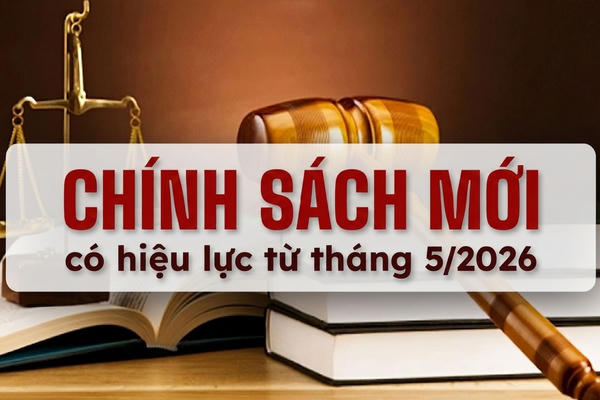 Loạt chính sách mới chính thức có hiệu lực từ tháng 5/2026