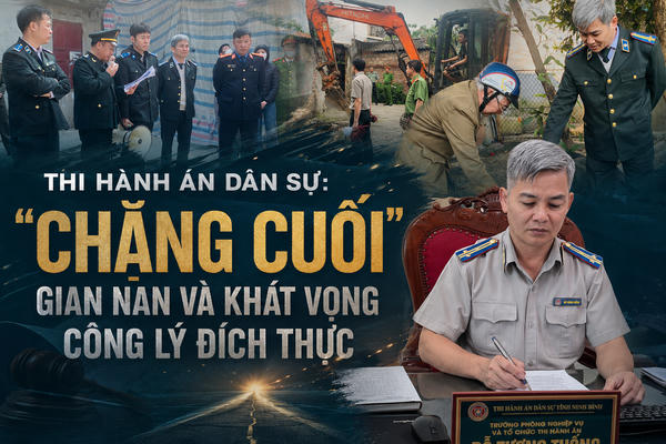 Thi hành án dân sự: "Chặng cuối" gian nan và khát vọng công lý đích thực Thi hành án dân sự: "Chặng cuối" gian nan và khát vọng công lý đích thực