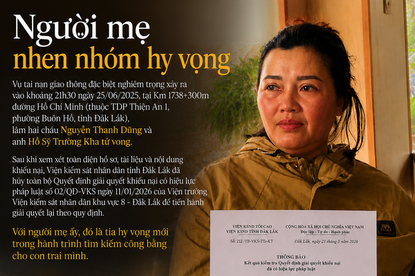 VKSND tỉnh Đắk Lắk hủy toàn bộ quyết định giải quyết khiếu nại vụ tai nạn ở Buôn Hồ: Người mẹ thắp lại hy vọng tìm công lý VKSND tỉnh Đắk Lắk hủy toàn bộ quyết định giải quyết khiếu nại vụ tai nạn ở Buôn Hồ: Người mẹ thắp lại hy vọng tìm công lý