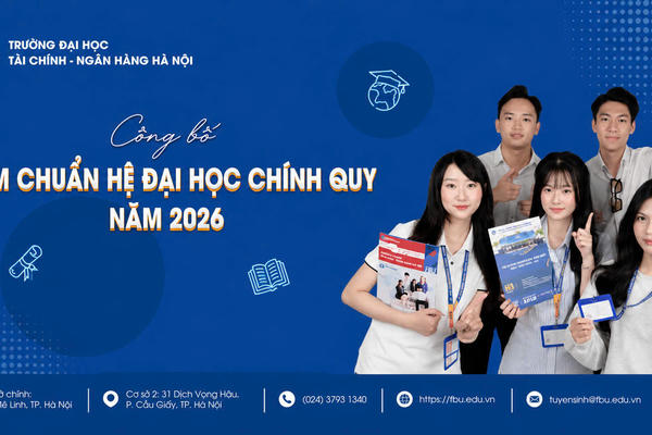 Trường Đại học Tài chính - Ngân hàng Hà Nội công bố điểm chuẩn trúng tuyển đại học chính quy năm 2026