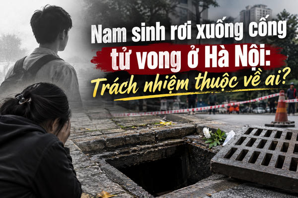 Nam sinh rơi xuống cống tử vong ở Hà Nội: Trách nhiệm thuộc về ai?