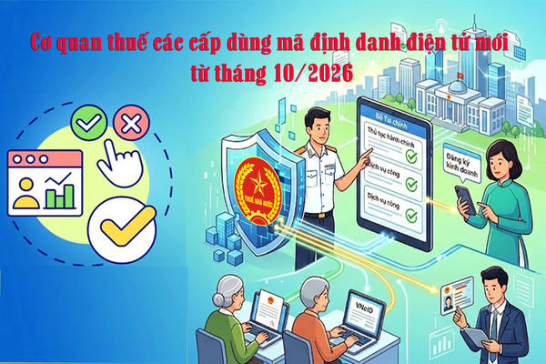 Cơ quan thuế các cấp dùng mã định danh điện tử mới từ tháng 10/2026