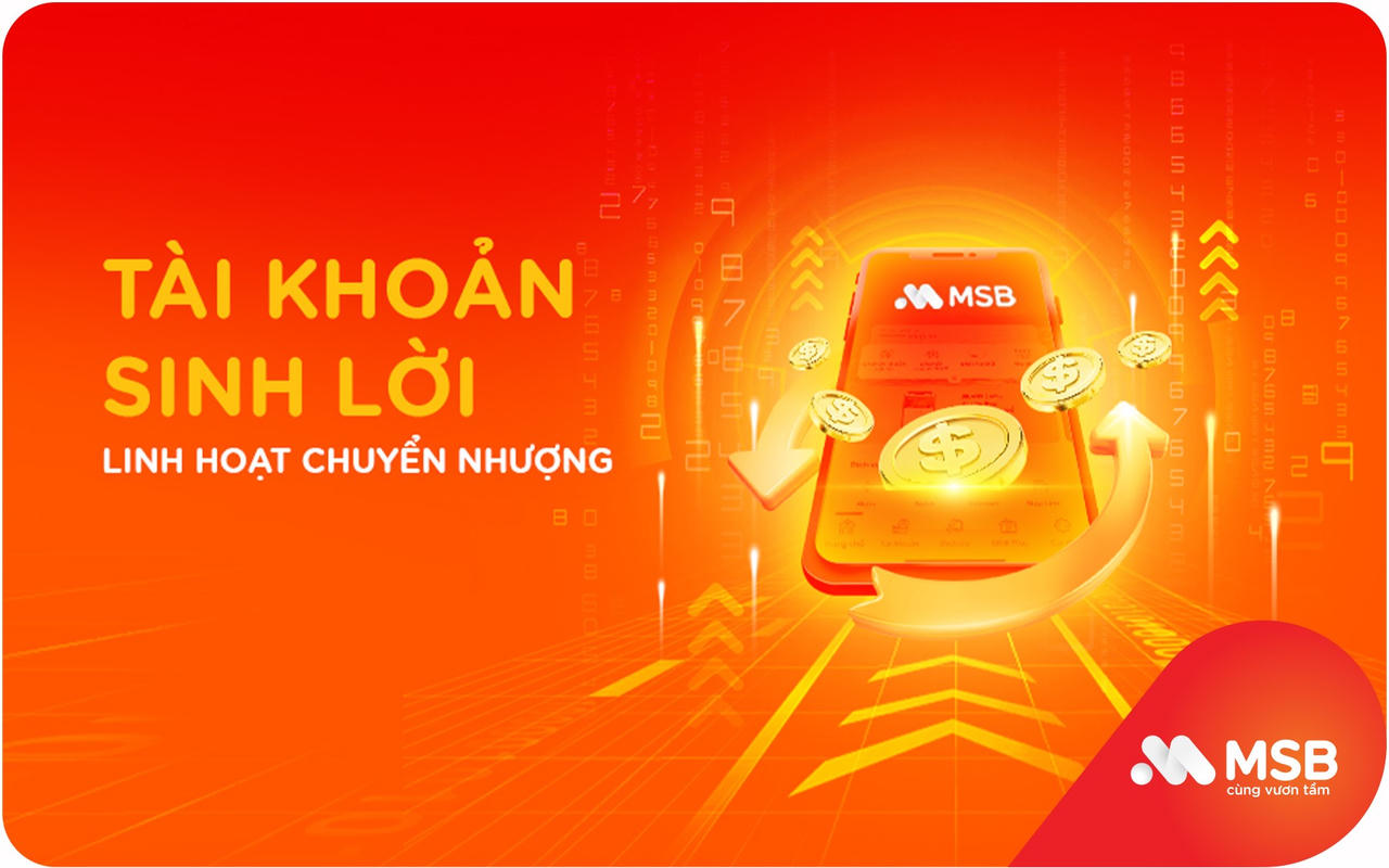 Sinh lời trên tài khoản MSB: Lợi suất hấp dẫn, chuyển nhượng linh hoạt
