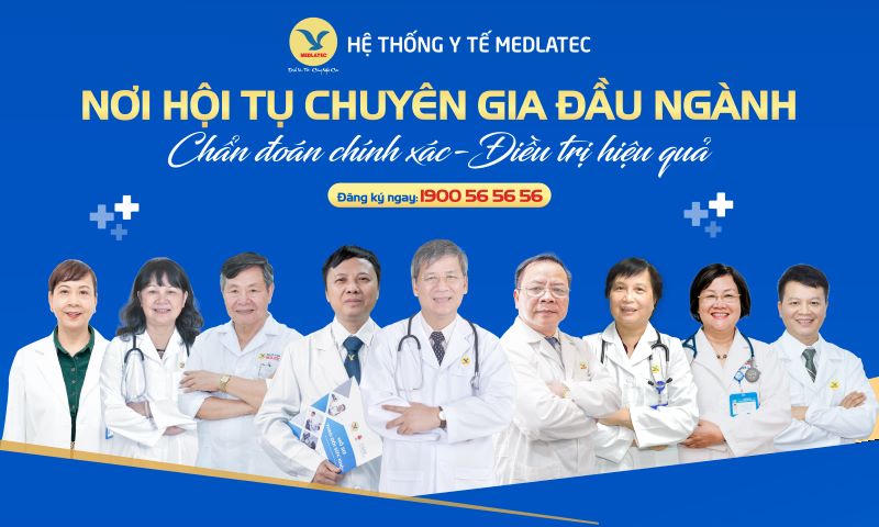 An tâm về sức khỏe, chọn khám cùng chuyên gia hàng đầu Việt Nam tại Hệ thống Y tế MEDLATEC 
