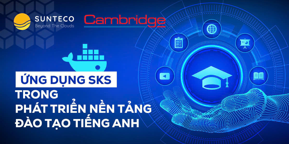 Cambridge.vn ứng dụng AI vào giáo dục hiệu quả với sự hỗ trợ của SKS