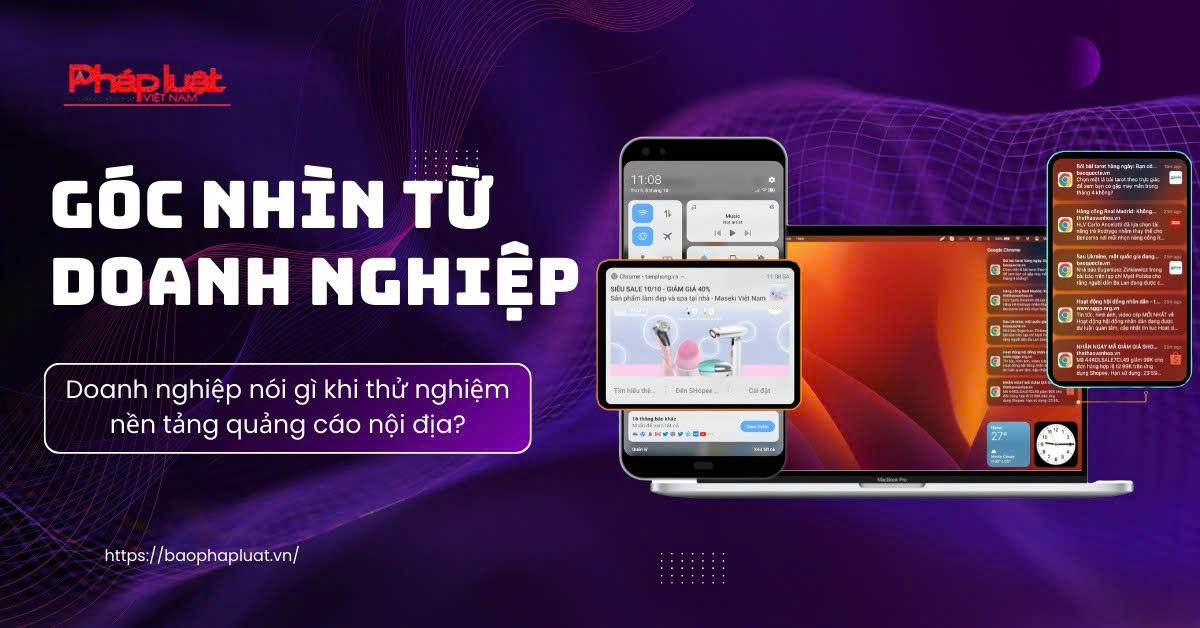 Chuyển dịch truyền thông số: Nền tảng quảng cáo Việt Nam trong cuộc chơi toàn cầu