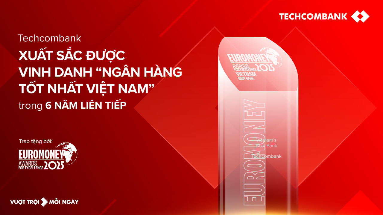 Techcombank lần thứ 6 liên tiếp được Euromoney vinh danh ‘Ngân hàng tốt nhất Việt Nam’