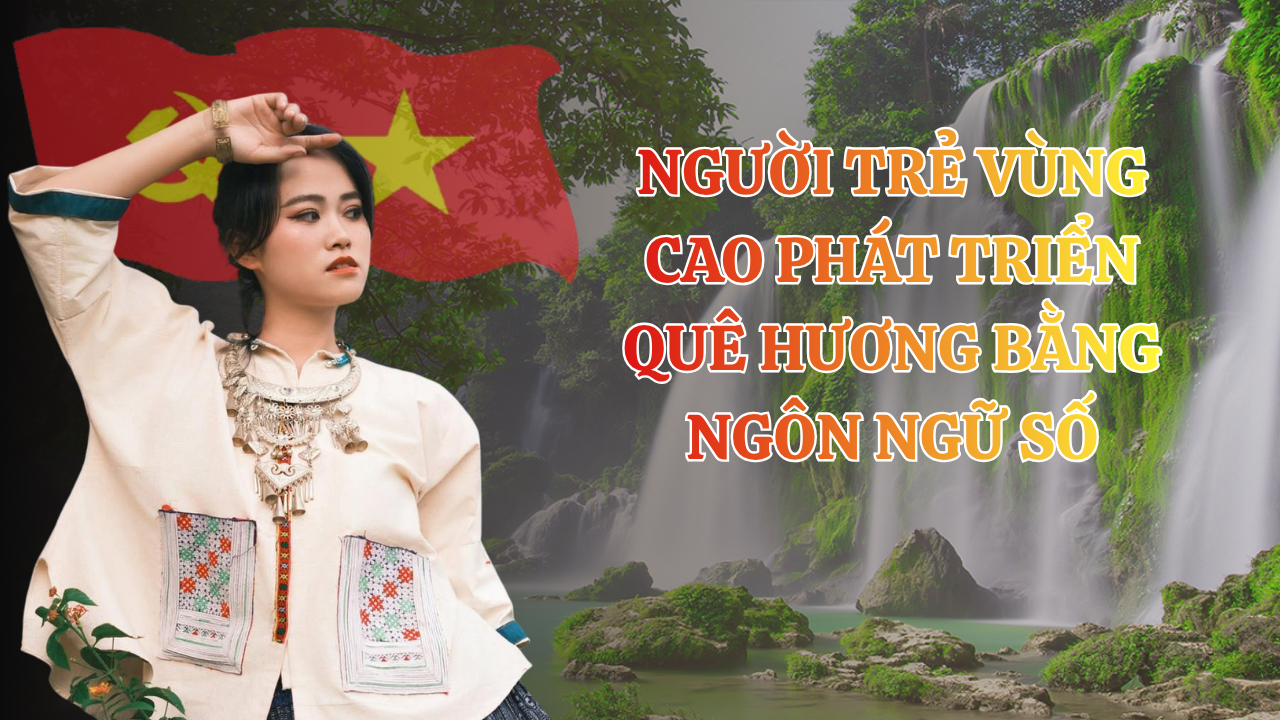 Có một Cao Bằng vững mạnh nơi địa đầu Tổ quốc - Bài 2: Đảng viên trẻ vùng cao góp phần phát triển quê hương bằng ngôn ngữ số