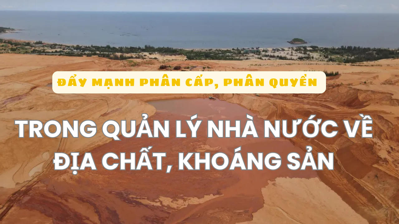 Đẩy mạnh phân cấp, phân quyền trong quản lý Nhà nước về địa chất, khoáng sản