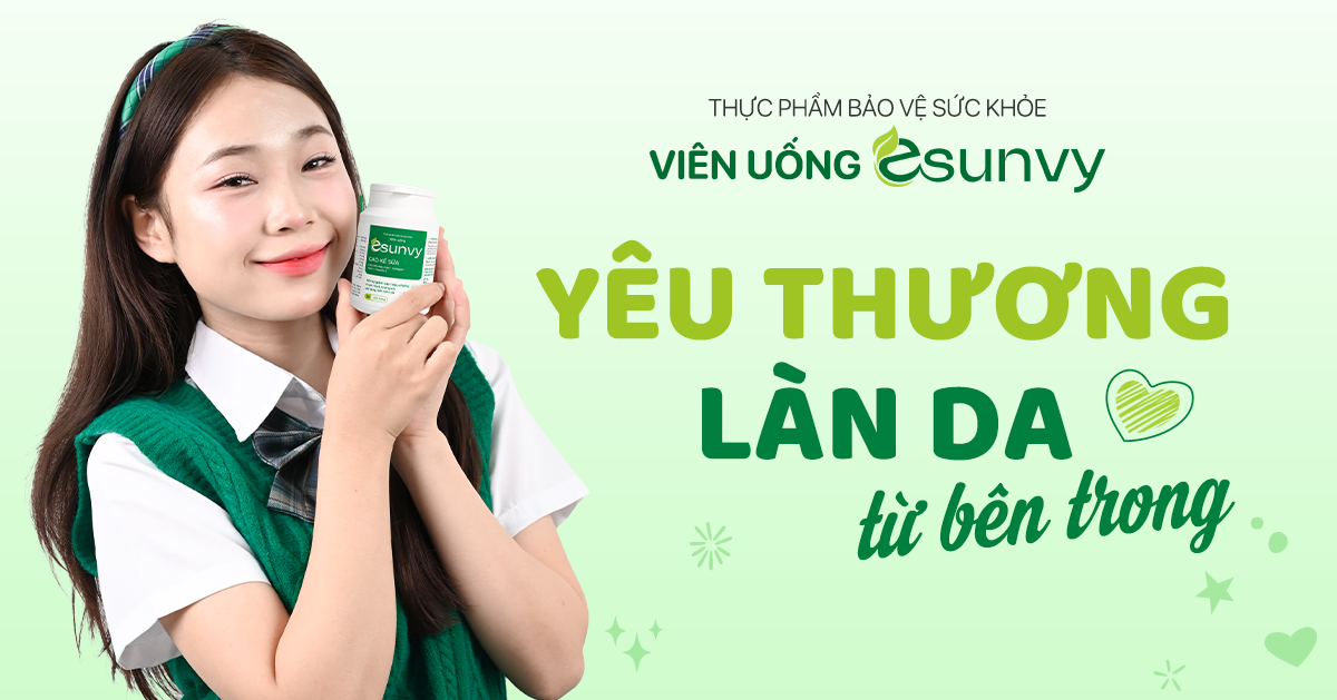 Viên uống Esunvy: Bí quyết chăm sóc da từ bên trong cho làn da khỏe đẹp