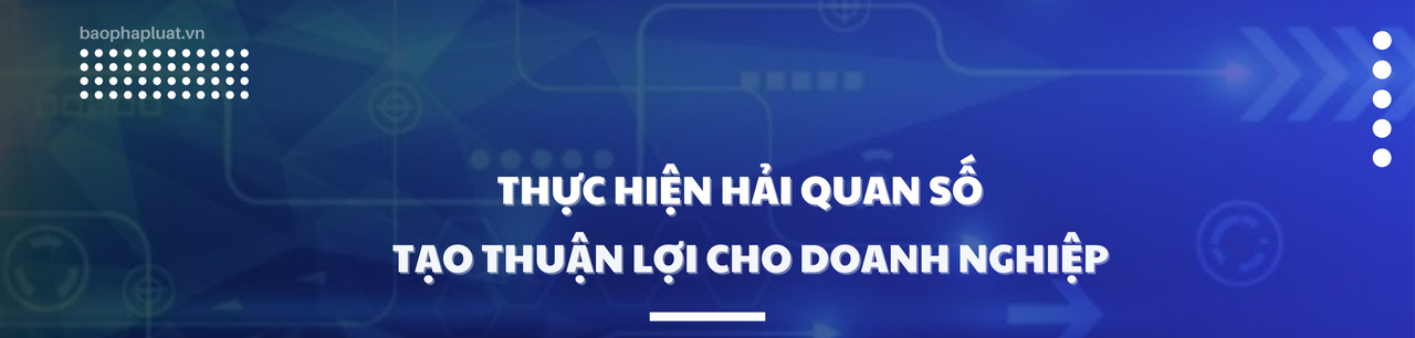 Nhiều đổi mới trong thực thi pháp luật hải quan: Tăng cường quản lý, tạo thuận lợi cho doanh nghiệp