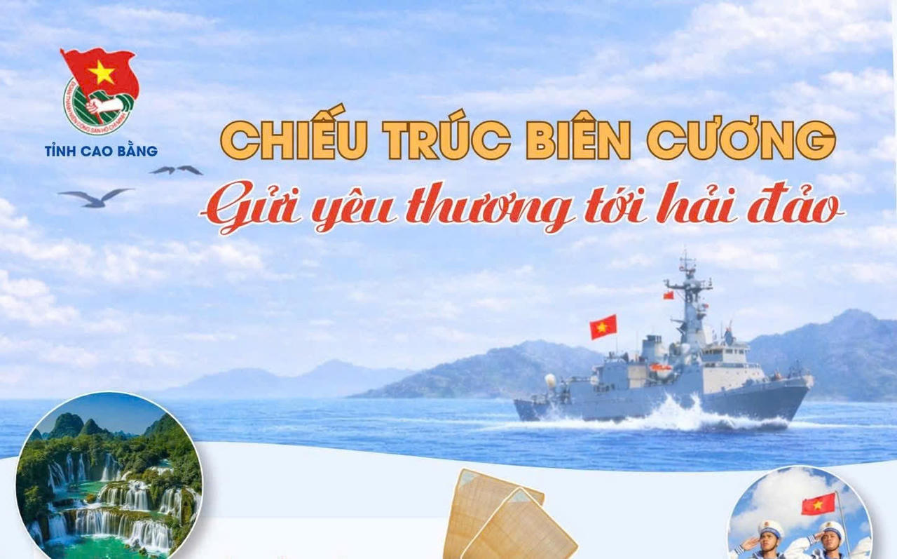 Chiếu trúc biên cương - Tuổi trẻ Cao Bằng gửi yêu thương đến Hải đảo