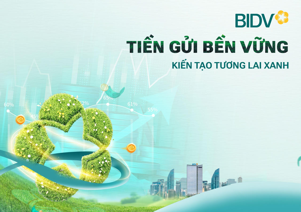 Giá trị vượt trội từ sản phẩm 'tiền gửi bền vững' của BIDV
