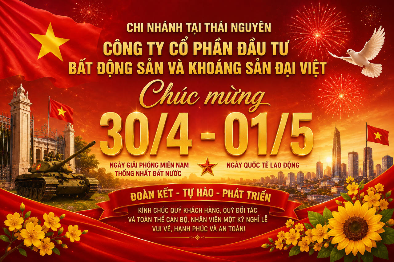 Chi nhánh tại Thái Nguyên - Công ty CP Đâu tư Bất động sản và Khoáng sản Đại Việt chúc mừng ngày 30/4 - 01/5