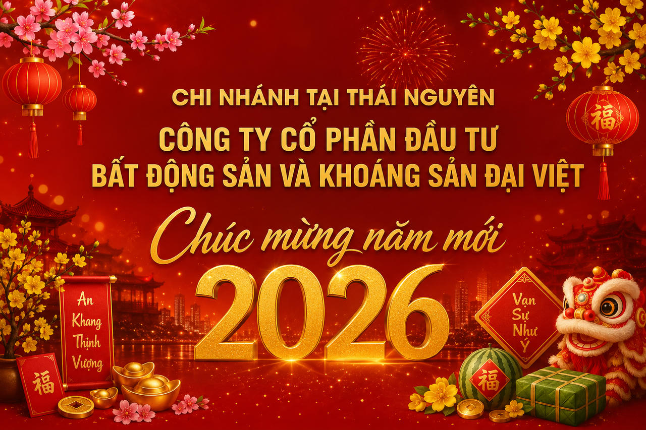 Chi nhánh tại Thái Nguyên - Công ty CP Đâu tư Bất động sản và Khoáng sản Đại Việt Chúc mừng năm mới 2026
