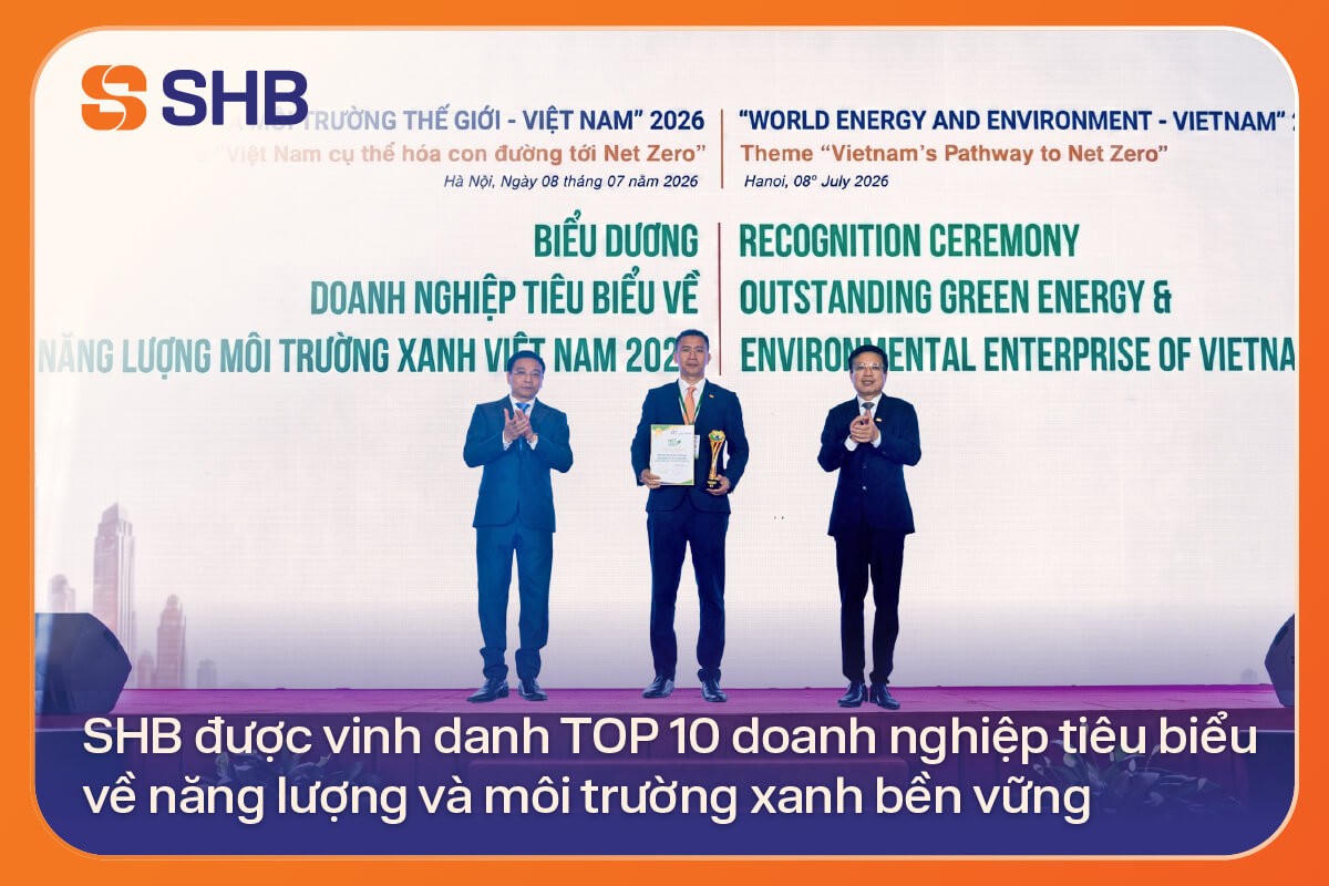SHB được vinh danh TOP 10 doanh nghiệp tiêu biểu về năng lượng và môi trường xanh bền vững.
