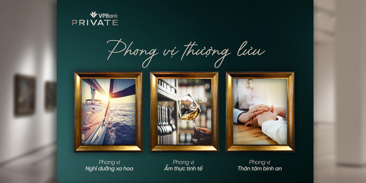 “Phong vị thượng lưu” của VPBank là điểm giao thoa giữa giá trị tài chính và trải nghiệm sống