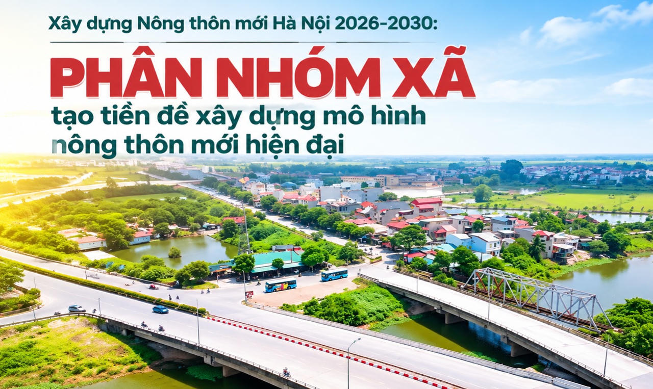 Xây dựng Nông thôn mới Hà Nội 2026-2030: Phân nhóm xã, tạo tiền đề xây dựng mô hình nông thôn mới hiện đại
