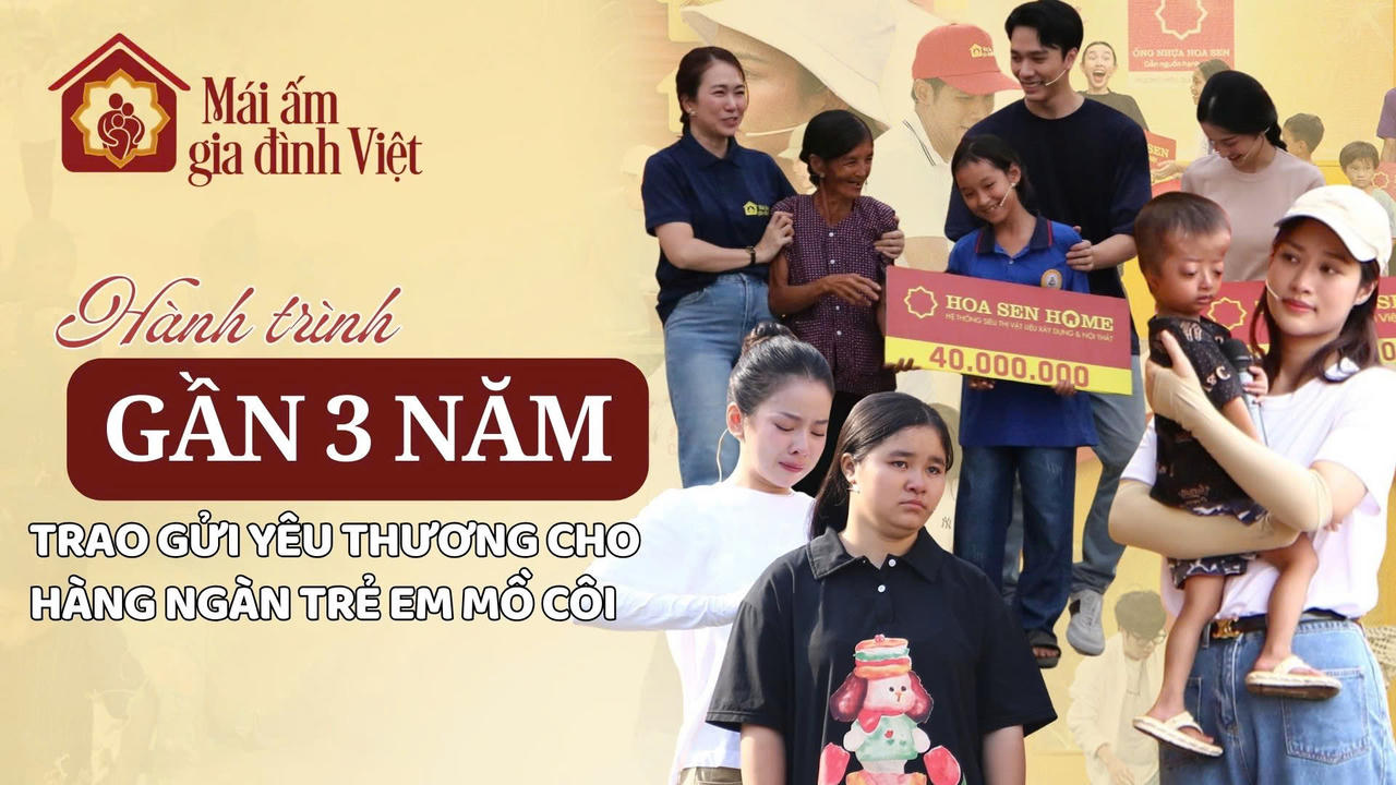 Mái ấm gia đình Việt - Hành trình trao gửi yêu thương cho hàng ngàn trẻ em mồ côi