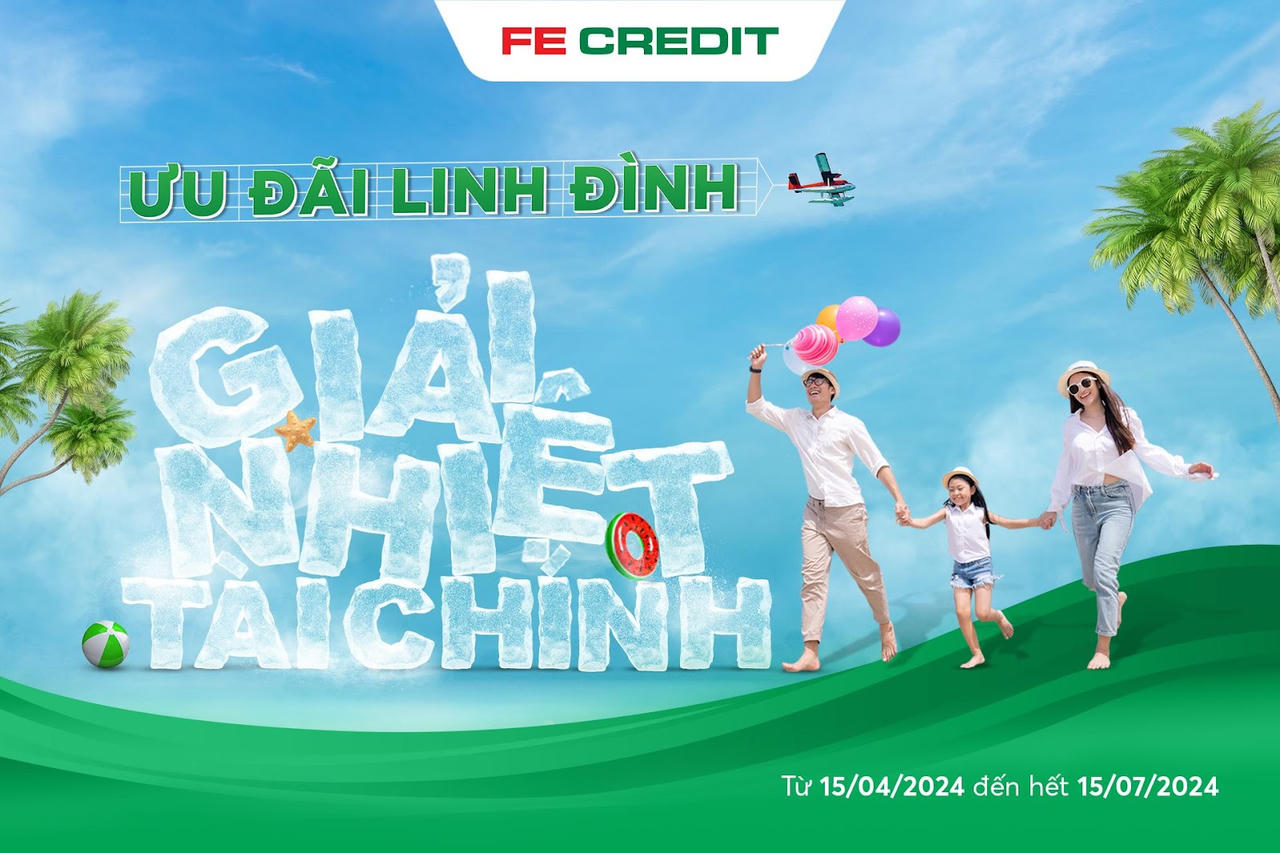FE CREDIT xua tan cơn nóng mùa hè với chương trình Ưu đãi linh đình - Giải nhiệt tài chính