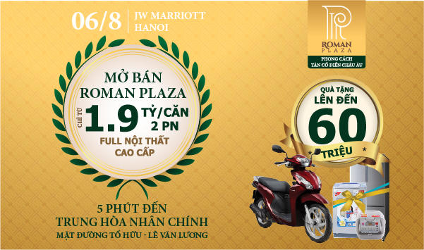 06/8 mở bán chính thức dự án Roman Plaza với nhiều quà tặng hấp dẫn