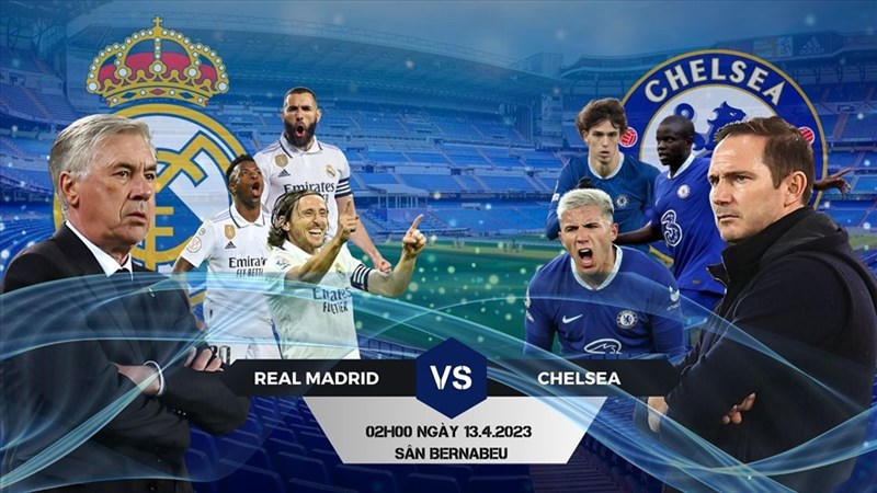 Real Madrid – Chelsea : Cuộc so tài nhiều duyên nợ giữa hai ông lớn bóng đá châu Âu