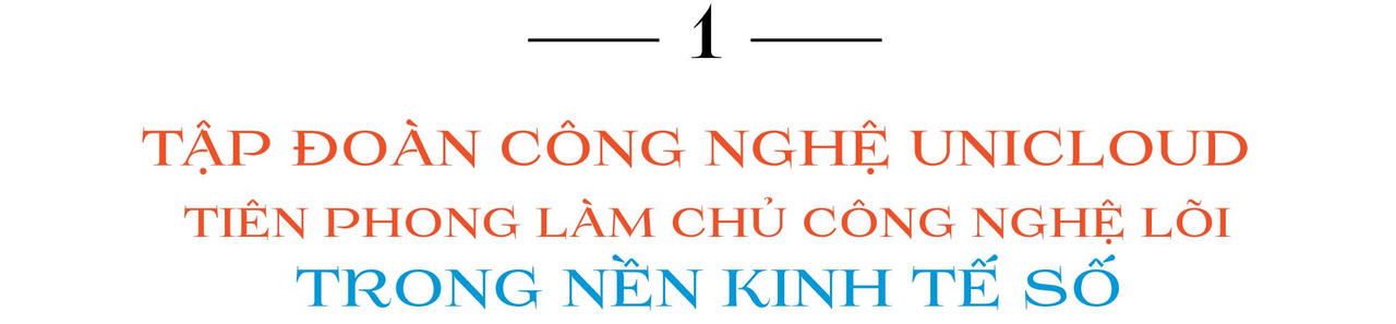 Chủ tịch Tập đoàn công nghệ Unicloud Đỗ Anh Tuấn: Làm chủ công nghệ lõi - Hiện thực hóa khát vọng xây dựng thung lũng silicon và thành phố thông minh vươn tầm thế giới