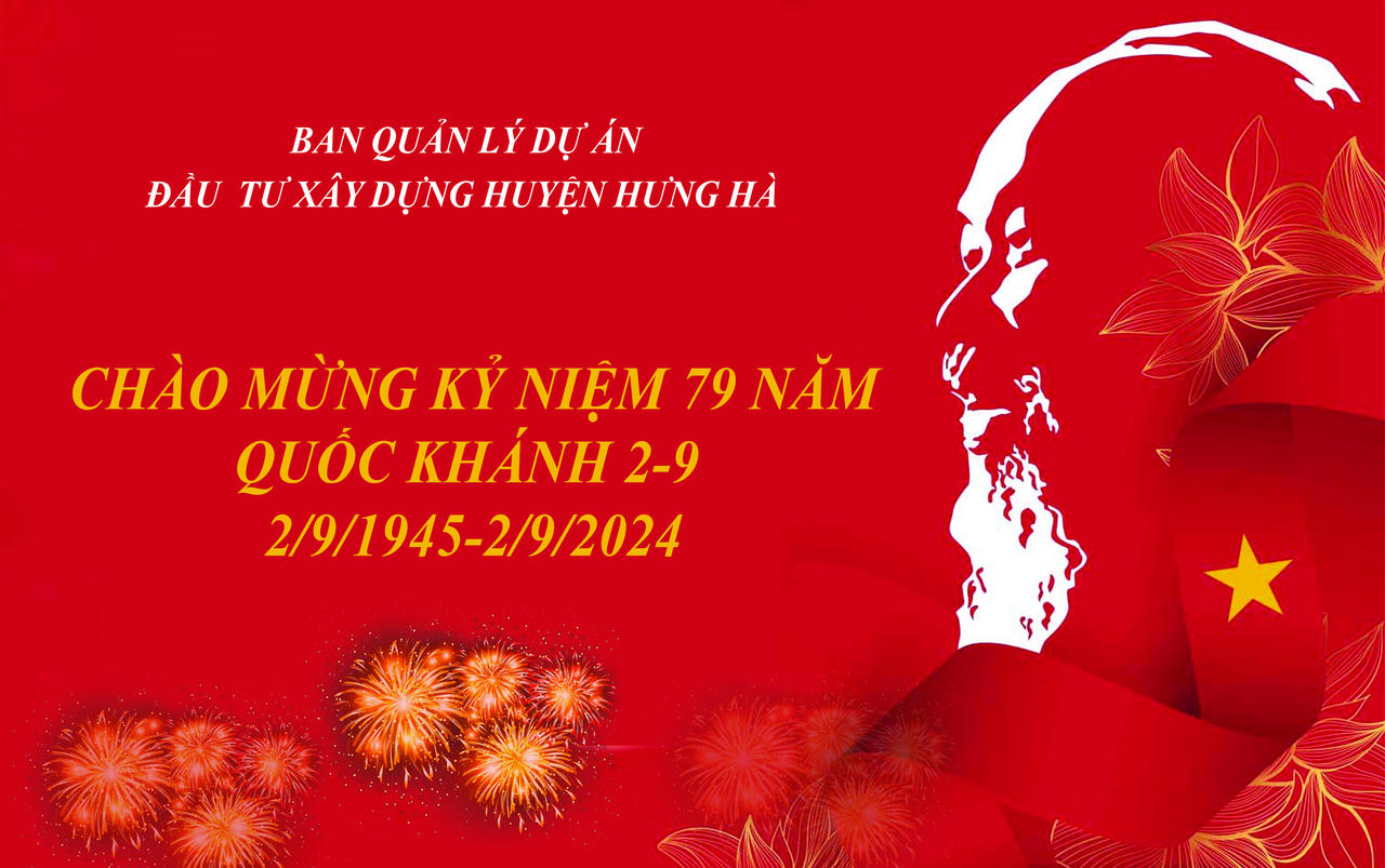 Ban Quản Lý Dự án Đầu tư Xây dựng huyện Hưng Hà : Chúc mừng Kỷ niệm 79 năm Quốc khánh 2/9
