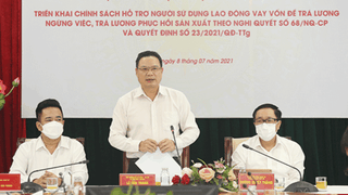 Triển khai cho vay hỗ trợ NLĐ và NSDLĐ gặp khó khăn do đại dịch COVID-19