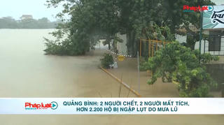 Quảng Bình: 2 người chết, 2 người mất tích, hơn 2.200 hộ bị ngập lụt do mưa lũ
