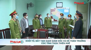 Khởi tố, bắt tạm giam Giám đốc và Kế toán trưởng CDC Thừa Thiên Huế
