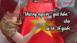 Những người “giữ hồn” cho lá cờ Tổ quốc