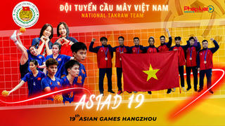 Hành trình vẻ vang của Đội tuyển Cầu mây Việt Nam tại ASIAD 19