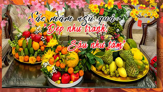Sắc mâm ngũ quả: “Đẹp như tranh - Sâu như tâm”