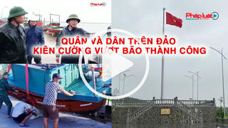 Quân và dân trên đảo (Đặc khu Bạch Long Vĩ - đảo Cô Tô) kiên cường vượt bão thành công