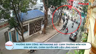 Phường Định Công: Methadone đặt cạnh trường mầm non – Dân nói mãi, chính quyền mới liệu lắng nghe?