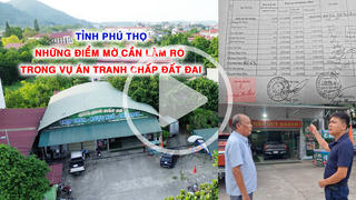 Phú Thọ: Nhiều điểm mờ cần làm rõ trong vụ án tranh chấp đất đai 