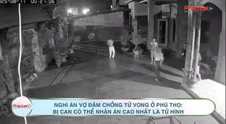 Nghi án vợ đâm chồng tử vong ở Phú Thọ: Bị can có thể nhận án cao nhất là tử hình