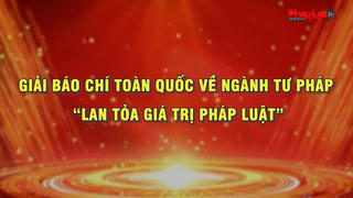 Giải báo chí toàn quốc về ngành Tư pháp – "Lan tỏa giá trị pháp luật”