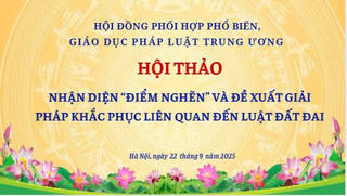 14h chiều nay (22/9): Hội thảo “nhận diện điểm nghẽn và đề xuất giải pháp khắc phục liên quan đến lĩnh vực đất đai”