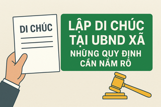 Lập di chúc tại UBND xã: Những quy định cần nắm rõ